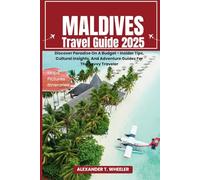 Maldives Travel Guide 2025: Discover Paradise On A Budget - Insider Tips, Cultural Insights, And Adventure Guides For The Savvy Traveler