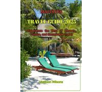 MALDIVES TRAVEL GUIDE 2025: Experience the Best of Resorts, Culture, and Sustainable Travel