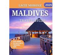 Maldives TRAVEL GUIDE 2025 (Full Color): Explore Maldives: Discover Overwater Bungalows, Vibrant Coral Reefs, and Serene Island Escapes