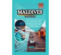 Maldives Travel Guide 2026: Explore opulent resorts, pristine waters, snorkeling and diving opportunities, overwater villas, breathtaking beaches, and unparalleled romance