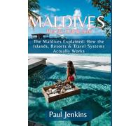 MALDIVES TRAVEL GUIDE 2026: The Maldives, Explained How the Islands, Resorts, and Travel System Actually Work