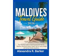 MALDIVES TRAVEL GUIDE 2026: Your Planning Guide to Exploring Exquisite Resorts, Beaches, Diving and Culture, Insider Tips for Luxury, Budget and Family-Friendly Vacations.