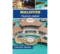 Maldives Travel Guides 2025: Uncover the Maldives Secluded Beaches, and Access Insider Recommendations for Crafting an Exceptional Island Getaway