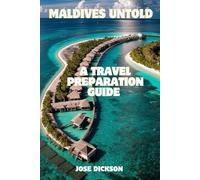 MALDIVES UNTOLD: A TRAVEL PREPARATION GUIDE