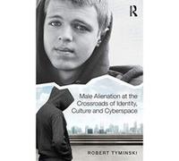 Male Alienation at the Crossroads of Identity, Culture and Cyberspace - [Version Originale] Inconnu (Auteur)