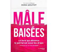 Mâle Baisées - Le Livre Qui Dénonce Le Patriarcat Sous Les Draps - L'analyse Qui Va Vous Ré-Jouir !