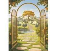 Male dich in die Fülle: 50 Ausmalbilder für Inspiration, Glück & Manifestation