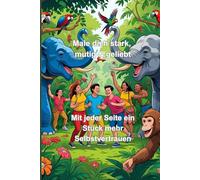 Male dich stark, mutig & geliebt: Mit liebevollen Ausmalbildern und stärkenden Sprüchen für mehr Selbstvertrauen, Achtsamkeit und innere Ruhe