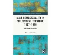 Male Homosexuality in Childrens Literature 18671918 by Eric L. Tribunella Eric L. Tribunella (Auteur)