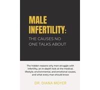 Male Infertility: The Causes No One Talks About: The Reasons Men Struggle With Infertility, An In-Depth Look At The Medical, Lifestyle, Environmental, Emotional Causes, And What Every Man Should Know