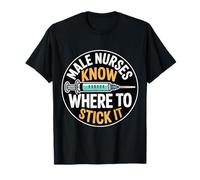 Male Nurses Know Where to Stick It Hôpital médical - T-Shirt