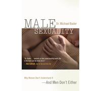 Male Sexuality: Why Women Don't Understand It-and Men Don't Either