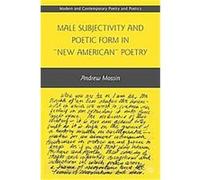 Male Subjectivity and Poetic Form in "New American" Poetry, Modern and Contemporary Poetry and Poetics Andrew Mossin (Auteur)
