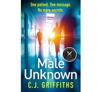 Male, Unknown A gripping psychological thriller about a doctor, a secret patient, and a past that won't stay buried - C.J Griffiths - No Exit Press - ebook (ePub) - Livre