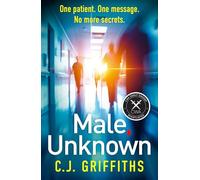 Male, Unknown: A gripping psychological thriller about a doctor, a secret patient, and a shocking twist you won't see coming