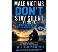 Male Victims Don't Stay Silent By Choice. They Stay Silent Because No One Listens: Understanding Abuse, Trauma, Shame, and the Hidden Cost of Disbelief