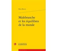 Malebranche et les équilibres de la morale Elena Muceni (Auteur), Delphine Denis (Collection dirigée par), Christian Biet (Collection dirigée par), Eric Méchoulan (Collection dirigée par)