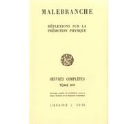 Malebranche : oeuvres complètes, tome 16. Réflexions sur la Prémotion physique