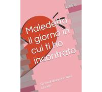 Maledetto il giorno in cui ti ho incontrato: Survival diary per cuori infranti
