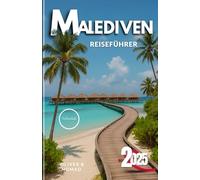 Malediven Reiseführer 2025: Der ultimativeInsider-Leitfaden zu geheimen Stränden, unberührten Atollen und Luxus-Hacks,von denen Sie nicht wollen, dassSiesie kennen