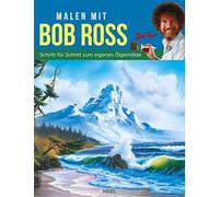 Malen mit Bob Ross - Schritt für Schritt zum eigenen Ölgemälde: Wunderschöne Landschaften malen lernen aus der Kultserie Freude am Malen. Malen mit Ölfarbe. "The Joy of Painting" Ölmalerei