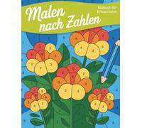 Malen nach Zahlen Malbuch für Erwachsene: Atemberaubende Blumen, Vögel, Schmetterlinge, Tiere, Naturszenen und mehr | Einfache, leicht verständliche Farbanleitungen