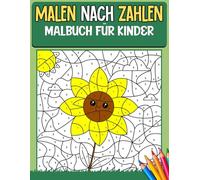 Malen Nach Zahlen Malbuch für Kinder: Einfaches und unterhaltsames Malbuch nach Zahlen für 3-, 4- und 5-Jährige. Niedliche Bilder von Blumen, Autos, Spielzeugen, lustigen Fakten und mehr.