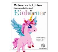 Malen nach Zahlen Masterpiece Edition Vol. 1 Einhörner: Ein zauberhaftes Malbuch für Erwachsene und Kinder ab 8 Jahren. Geeignet für Filz- und Buntstifte. Ein kreatives Geschenk für Hobbykünstler