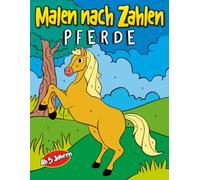 Malen nach Zahlen Pferde: 30 wunderschöne Motive mit Ponys, Reitern, Weiden & Ställen | Kinder Malbuch ab 5 Jahren für Mädchen und Jungen