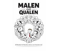 Malen statt Qualen: 30 Mandalas für Menschen, die kurz vorm Ausrasten sind