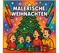 Malerische Weihnachten: „Weihnachtliche Ausmalbilder und kurze Erzählungen für die ganze Familie“ mit 50 Motive und Kurze Geschichten