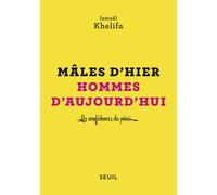 Mâles d'hier, hommes d'aujourd'hui Les confidences du pénis - Ismaël Khelifa - Seuil - broché - Guide