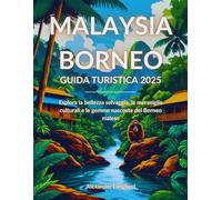 Malesia Borneo Guida turistica 2025: Esplora la bellezza selvaggia, le meraviglie culturali e le gemme nascoste del Borneo malese