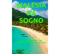 MALESIA DA SOGNO: LUOGHI IMPERDIBILI TRA NATURA, CULTURA E AVVENTURA