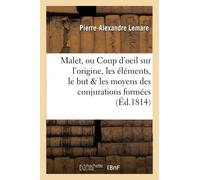 Malet – ou Coup d'œil sur l'origine, les éléments, le but et les moyens des conjurations