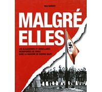 Malgré-elles : Les Alsaciennes et les Mosellanes incorporées de force dans la machine de guerre nazie