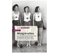 Malgré Elles - Les Alsaciennes Et Mosellanes Incorporées De Force Dans La Machine De Guerre Nazie