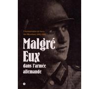 Malgré Eux dans l'armée allemande: L'incorporation de force des Mosellans 1942-1945