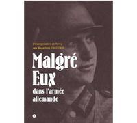 Malgré eux dans l'armée allemande. L'incorporation de force des Mosellans 1942-1945 Collectif (Auteur)