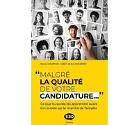 Malgré la qualité de votre candidature...: Ce que tu aurais dû apprendre avant ton entrée sur le marché de l'emploi