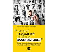 Malgré la qualité de votre candidature...: Ce que tu aurais dû apprendre avant ton entrée sur le marché de l'emploi
