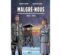 Malgré-Nous - L'histoire Des Incorporés De Force D'alsace-Moselle 1942-1945