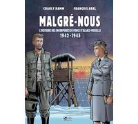 Malgré-Nous: L'histoire des incorporés de force d'Alsace-Moselle 1942-1945