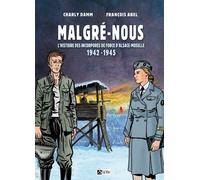 BD MALGRE-NOUS D'ALSACE-MOSELLE: L'Histoire des Incorporés de Force d'Alsace-Moselle 1942-1945