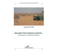 Elisabeth Peltier – Malgré tout Dakhla existe... – Chronique d'un campement sahraoui – Broché