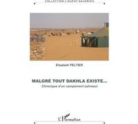 Elisabeth Peltier – Malgré tout Dakhla existe... – Chronique d'un campement sahraoui – Broché
