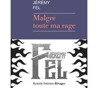 Malgré toute ma rage Jérémy Fel (Auteur)