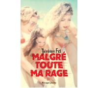 Malgré toute ma rage - Jérémy Fel - Rivages - Poche - Roman
