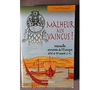 Malheur aux vaincus !: Marseille ennemie de l'Europe, 600 à 49 avant J-C
