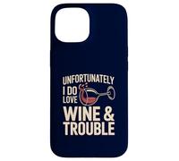 Malheureusement, J'adore Wine & Trouble Funny Wine Lover Coque pour iPhone 15